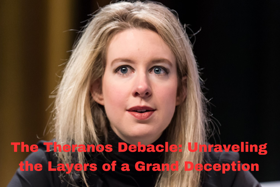 The Theranos Debacle: Unraveling the Layers of a Grand Deception 