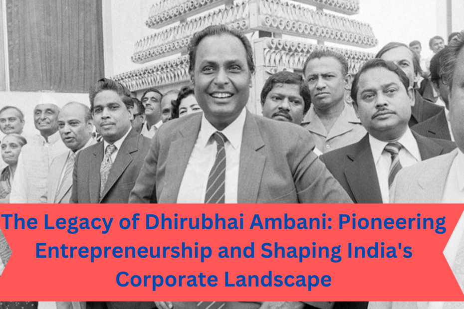The Legacy of Dhirubhai Ambani